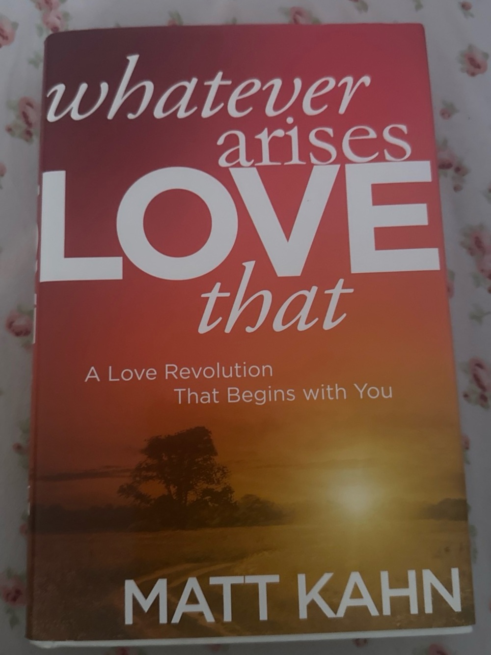 Whatever Arises Love That - Inspirational Orange Book